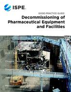 ISPE Good Practice Guide: Decommissioning of Pharmaceutical Equipment and Facilities PDF