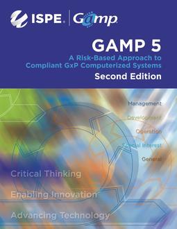 ISPE GAMP 5: A Risk-Based Approach to Compliant GxP Computerized Systems, Second Edition PDF